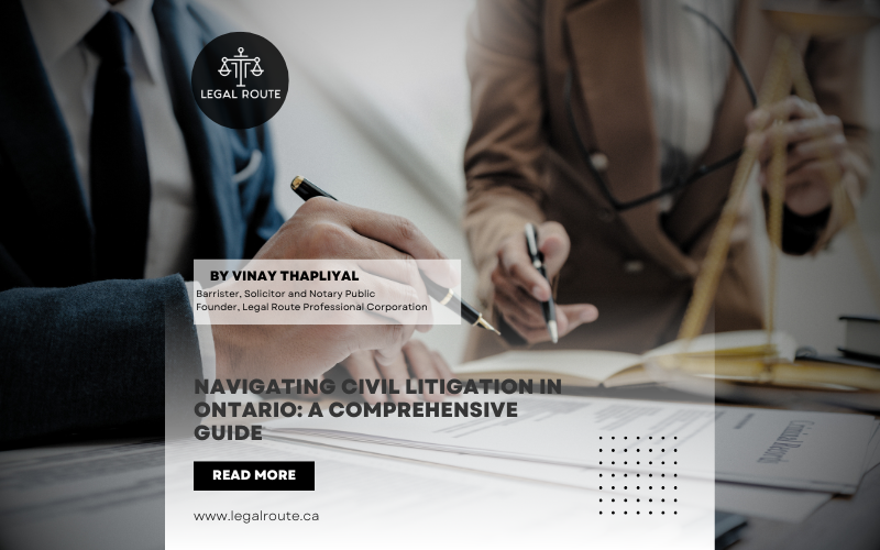 Navigating Civil Litigation in Ontario: A Comprehensive Guide By: Vinay Thapliyal