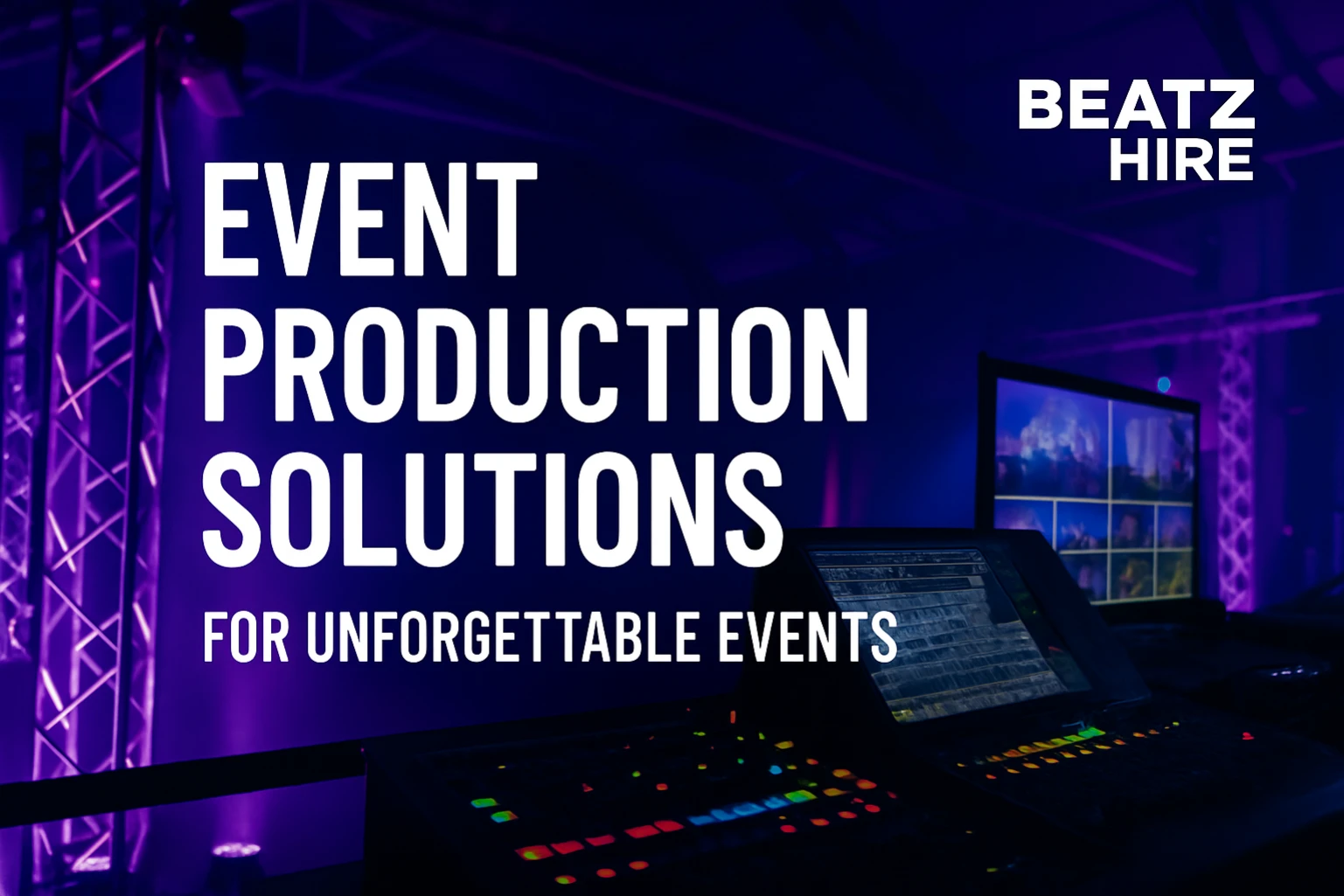 Control desk and multi-screen AV setup with vibrant purple lighting at an indoor venue, overlaid with bold text reading “Event Production Solutions for Unforgettable Events” and the Beatz Hire logo.