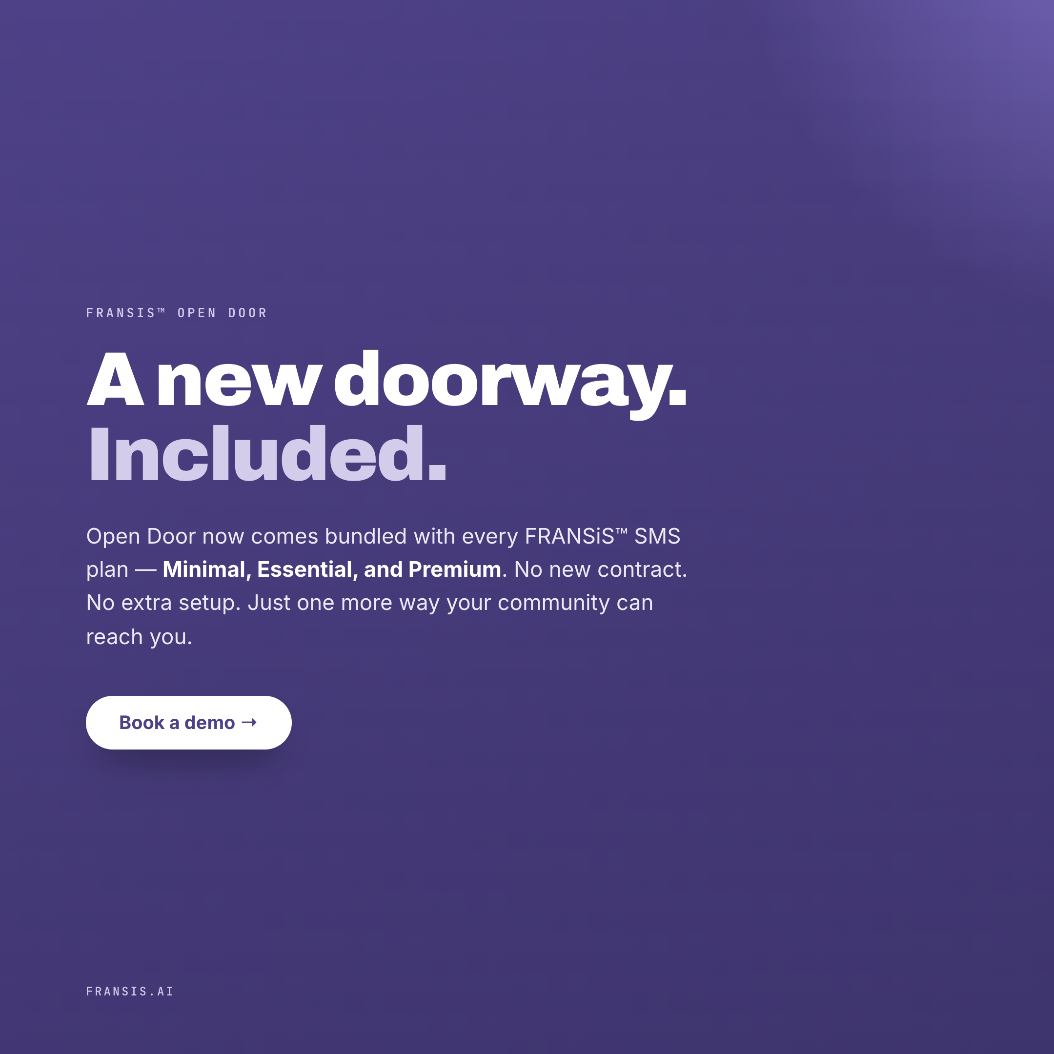 FRANSiS Open Door: a new doorway, included with every FRANSiS SMS plan (Minimal, Essential, and Premium): no new contract, no extra setup