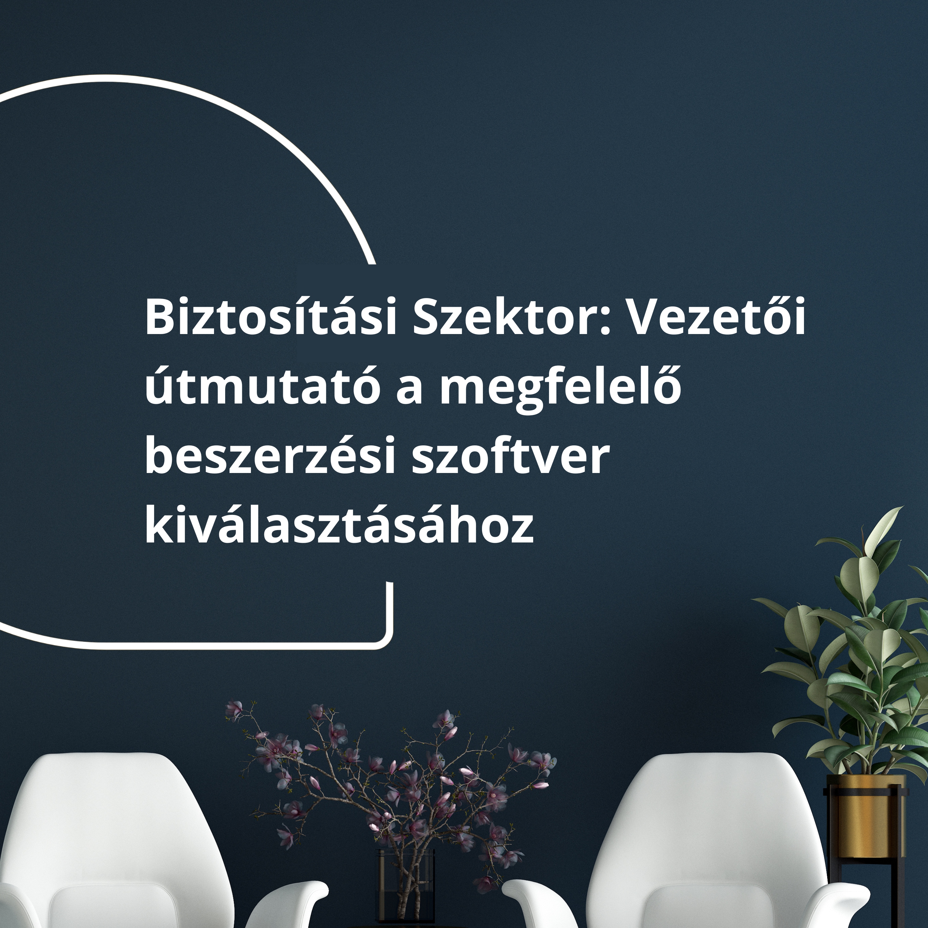 Beszerzési szoftverek a biztosítói szektorban: Felsővezetői útmutató a megfelelő választáshoz