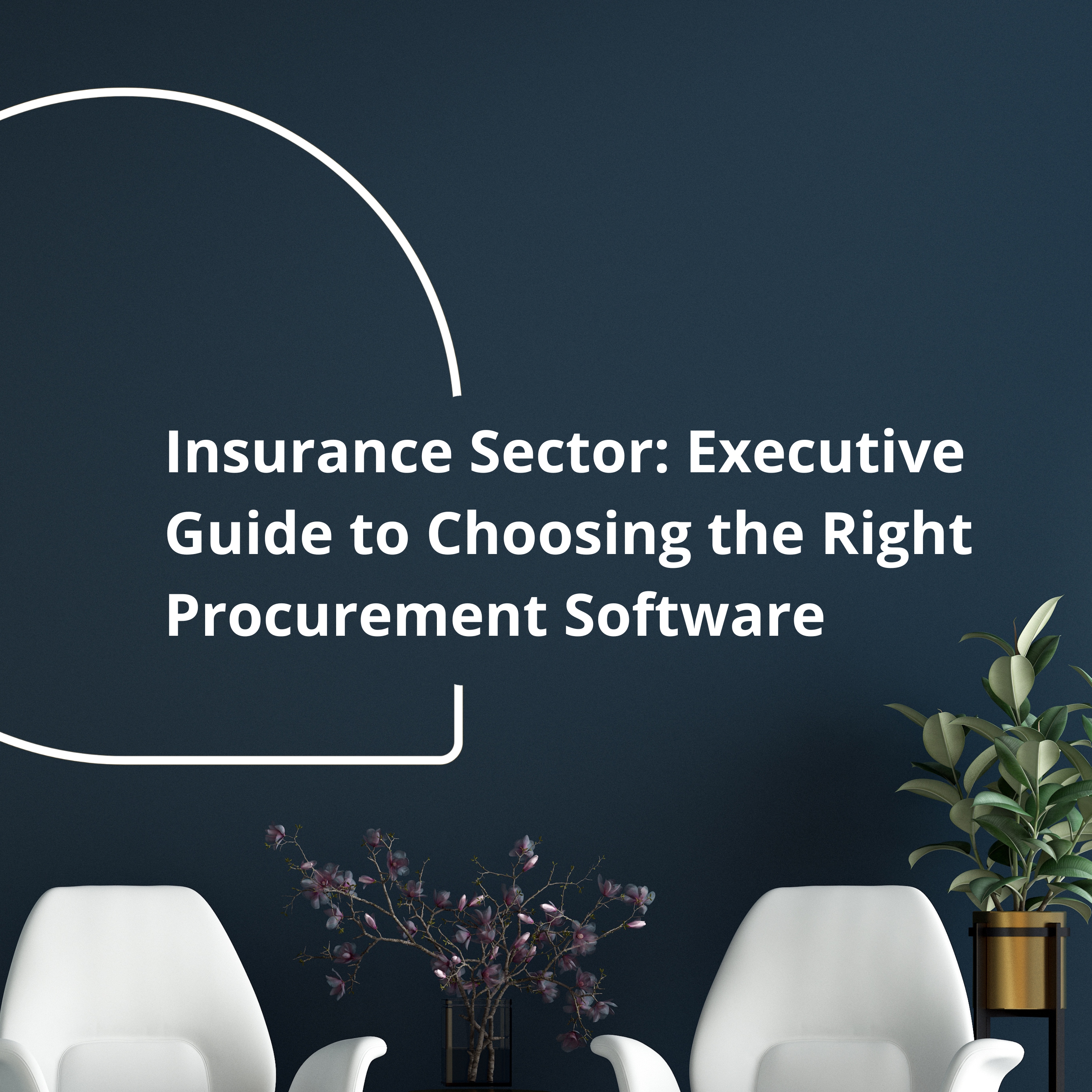 Procurement Software in the Insurance Sector: Executive Guide to Making the Right Choice