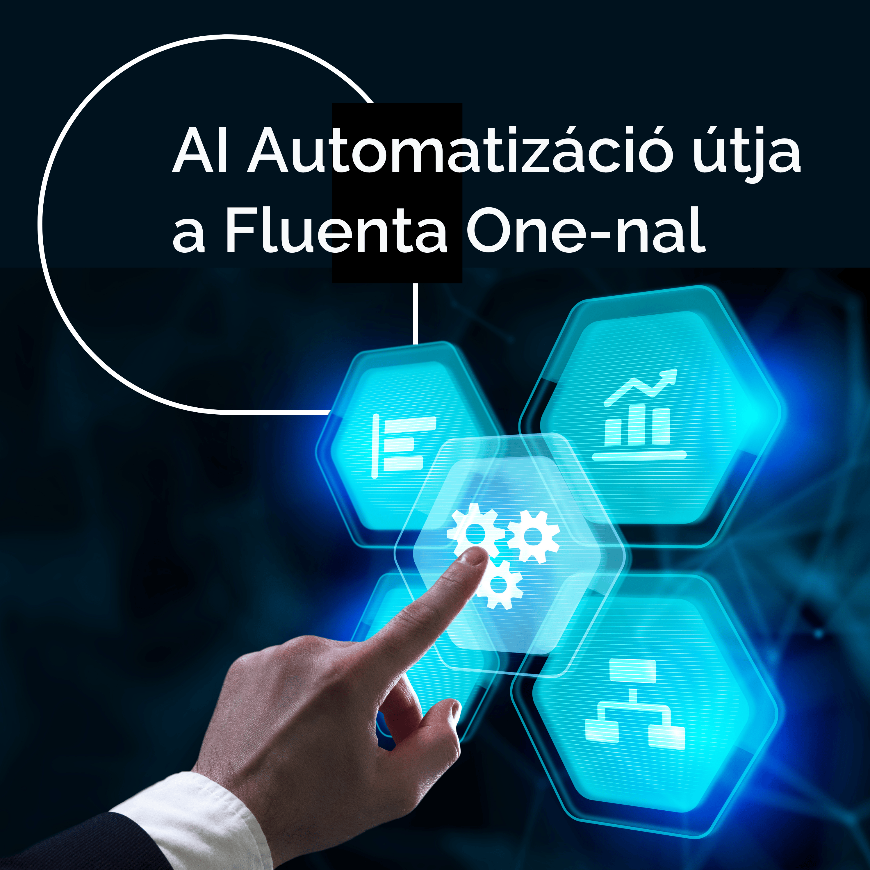 Az AI Automatizáció Stratégiai Útja: A Digitális Transzformáció Megközelítése a Fluenta One-nal