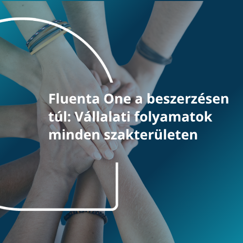 Fluenta One a beszerzésen túl: Vállalati folyamatok minden szakterületen