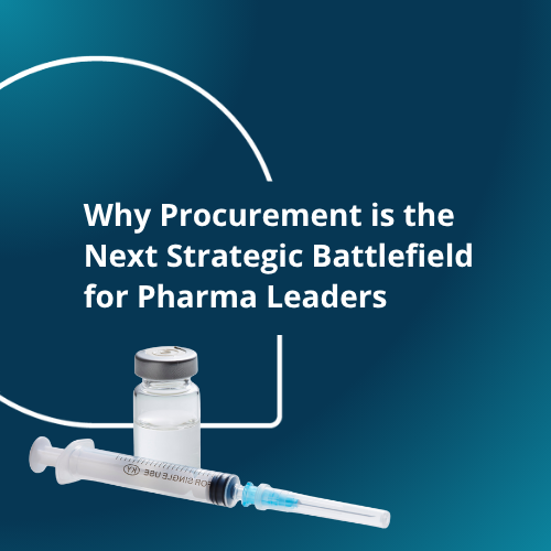 Why Procurement is the Next Strategic Battlefield for Pharma Leaders