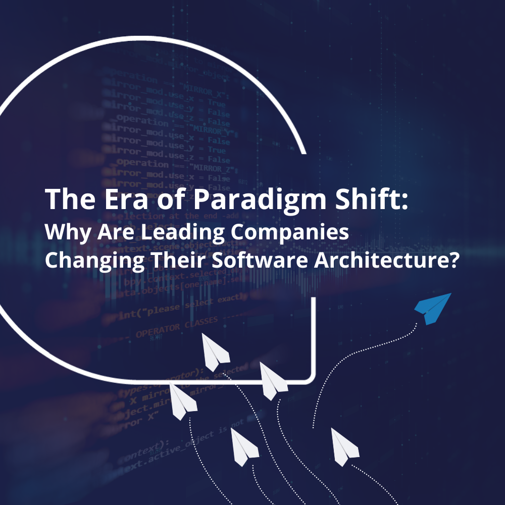 The Era of Paradigm Shift: Why Are Leading Companies Changing Their Software Architecture?