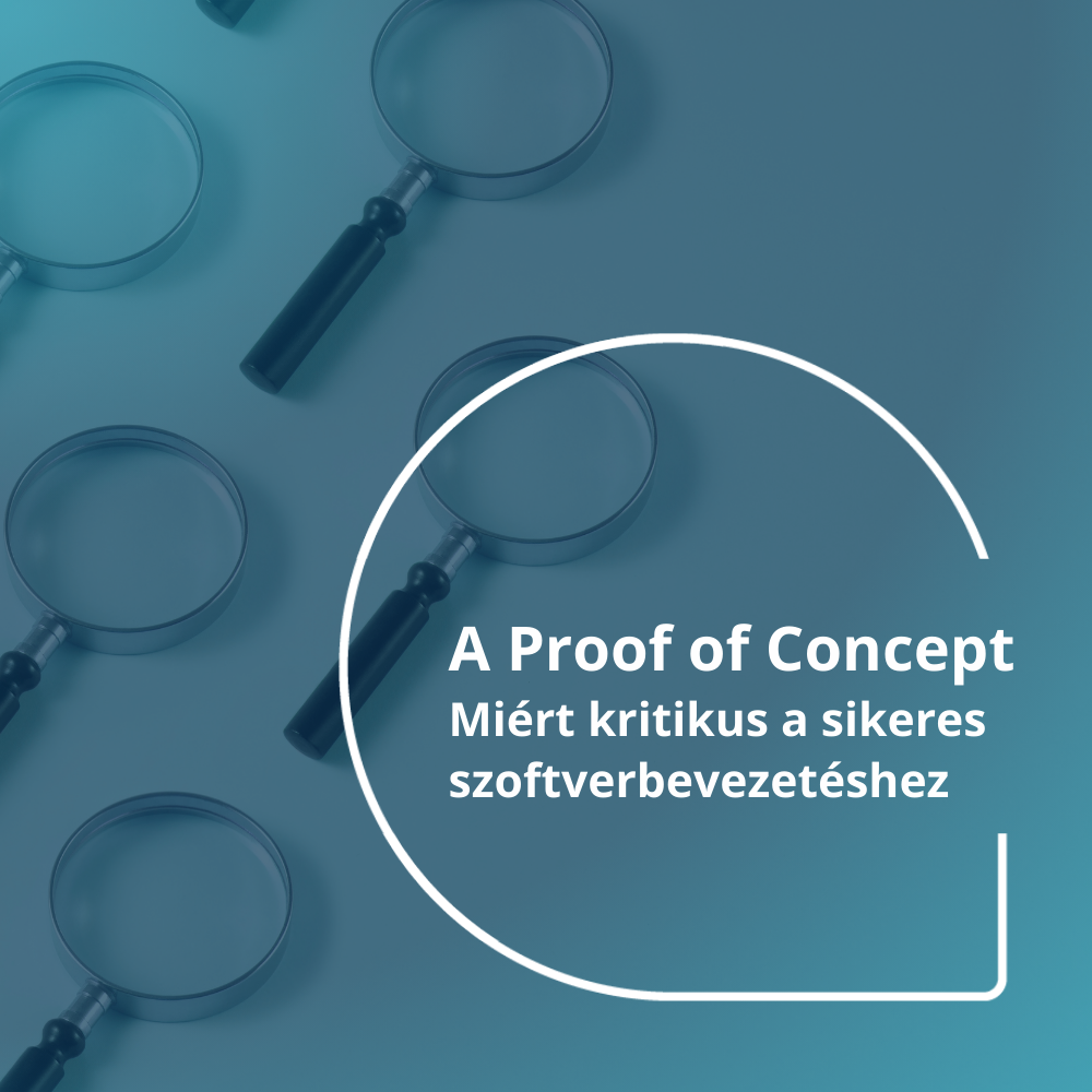 A Proof of Concept: Miért kritikus a sikeres szoftverbevezetéshez