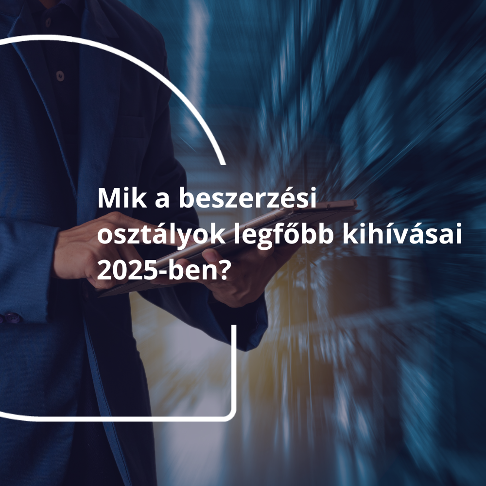 Mik a beszerzési osztályok legfőbb kihívásai 2025-ben?