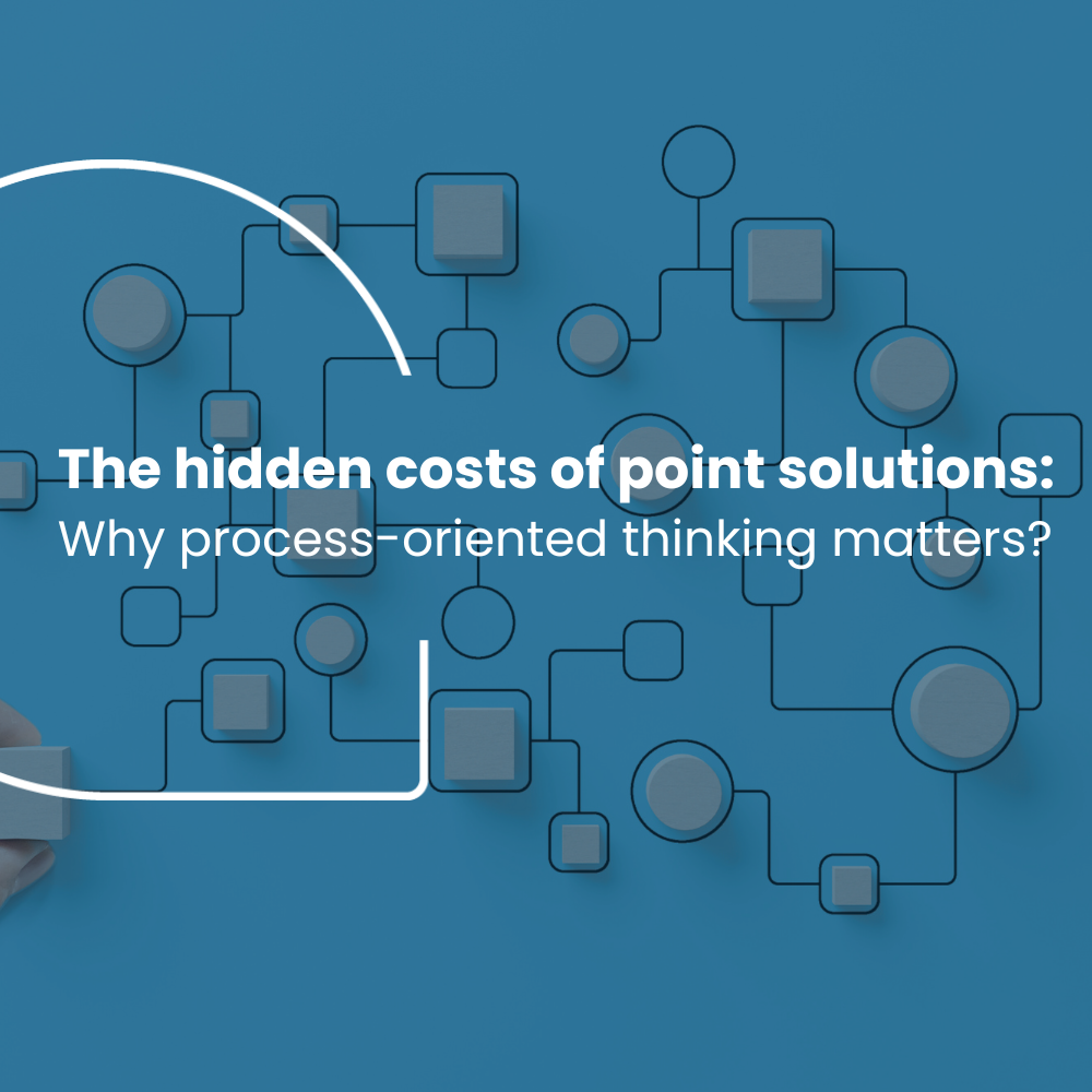 The hidden costs of point solutions: Why process-oriented thinking matters?