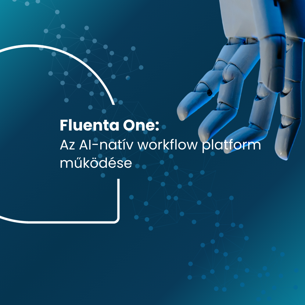 Fluenta One: Az AI-natív workflow platform működése