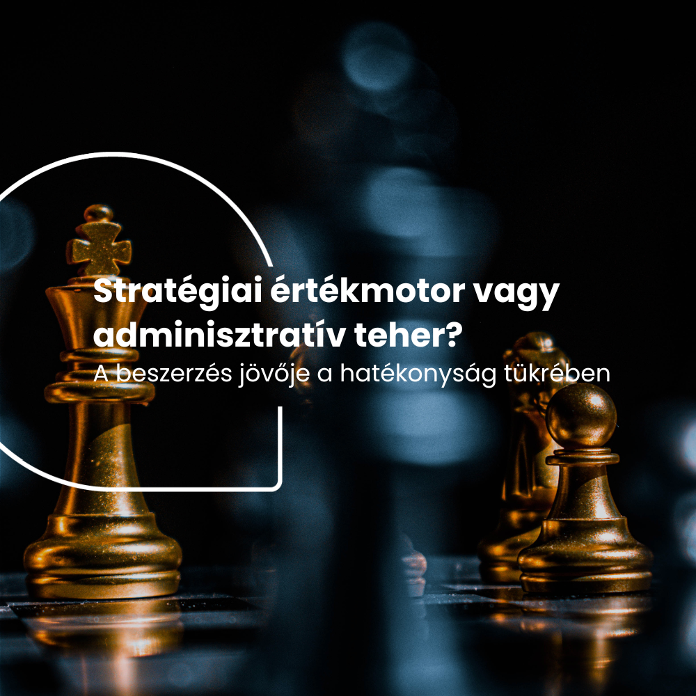 Stratégiai értékmotor vagy adminisztratív teher? A beszerzés jövője a hatékonyság tükrében