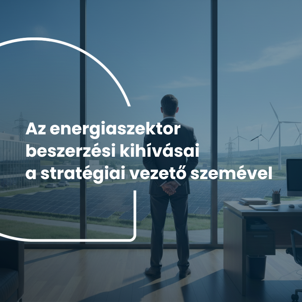 Az energiaszektor beszerzési kihívásai a stratégiai vezető szemével
