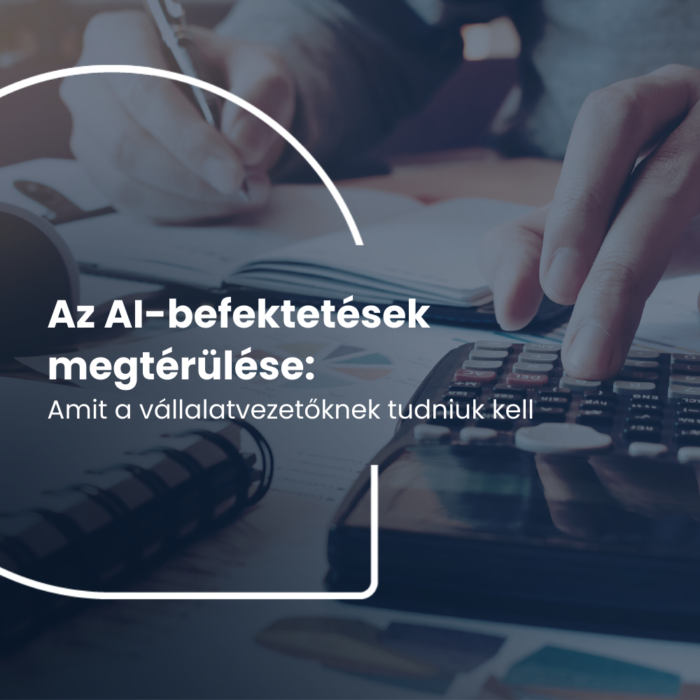 Az AI-befektetések megtérülése: Amit a vállalatvezetőknek tudniuk kell