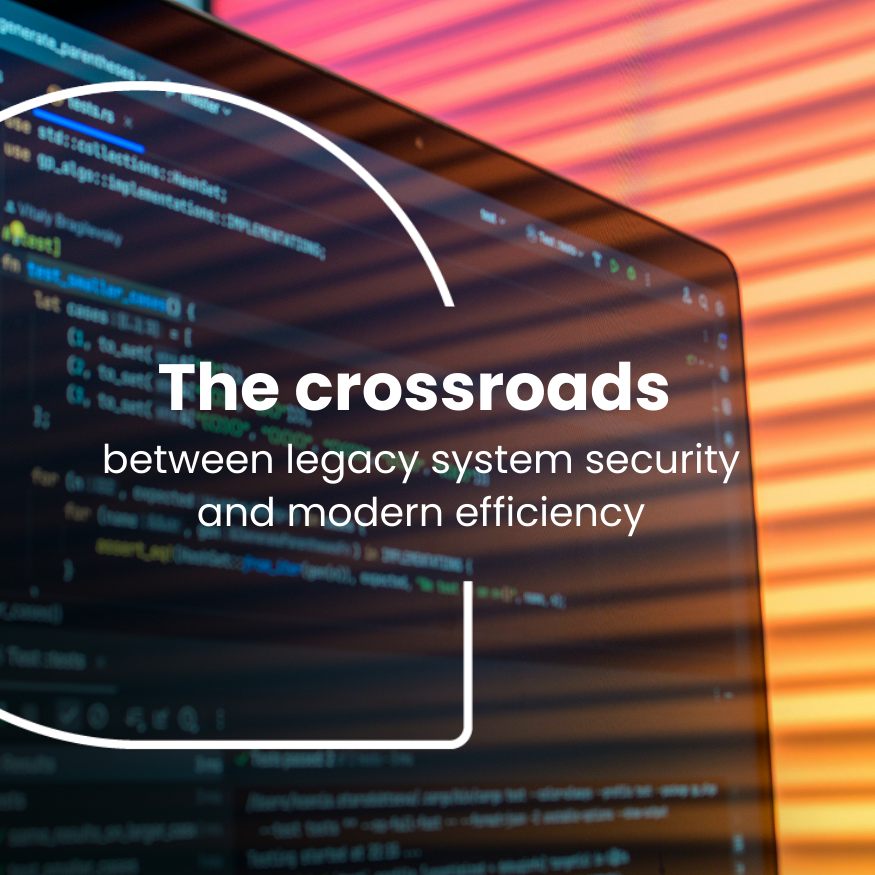 The crossroads between legacy system security and modern efficiency