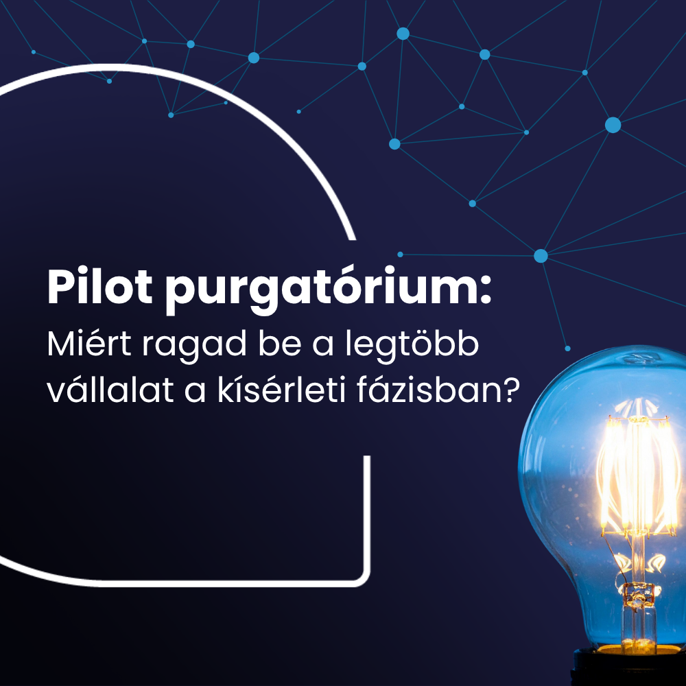 Pilot purgatórium: Miért ragad be a legtöbb vállalat a kísérleti fázisban?