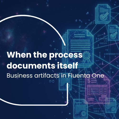 When the process documents itself: business artifacts in Fluenta One