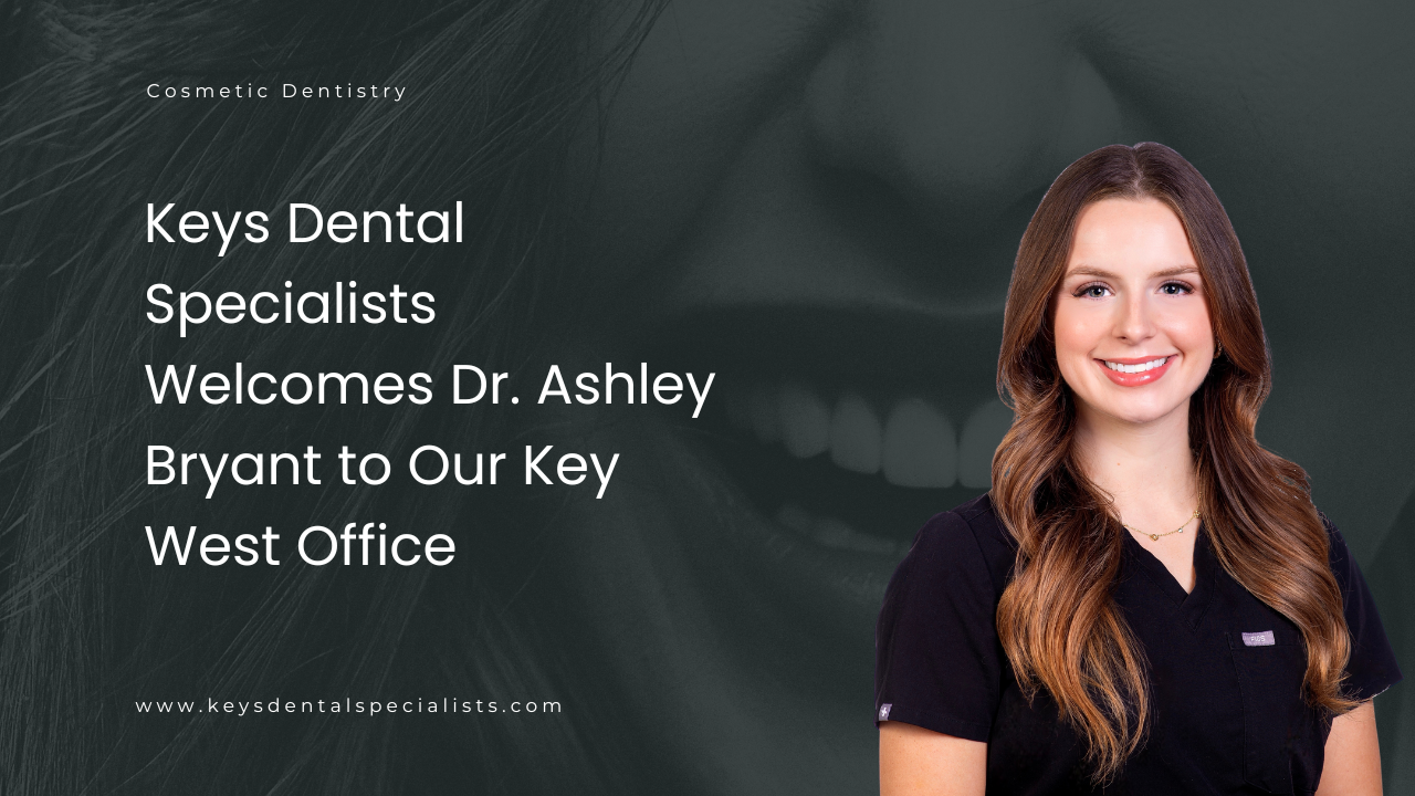Keys Dental Specialists Welcomes Dr. Ashley Bryant to Our Key West Office