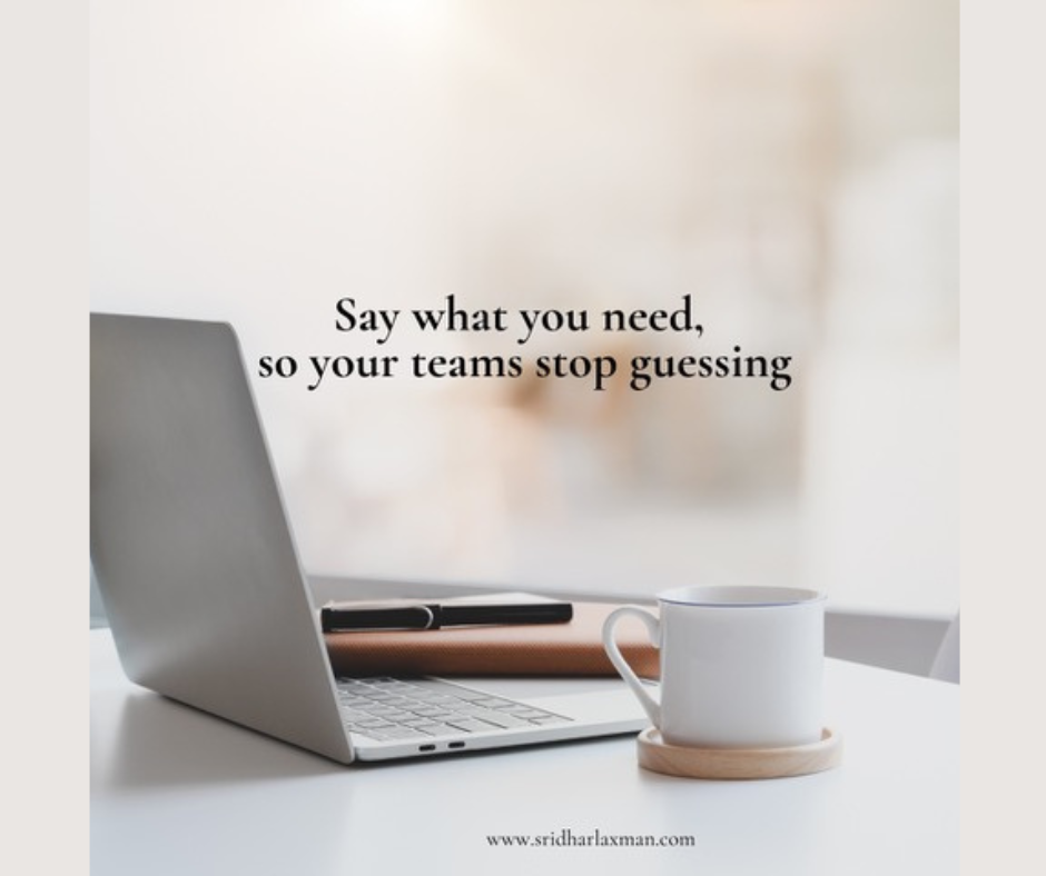 Say what you need, so your teams stop guessing