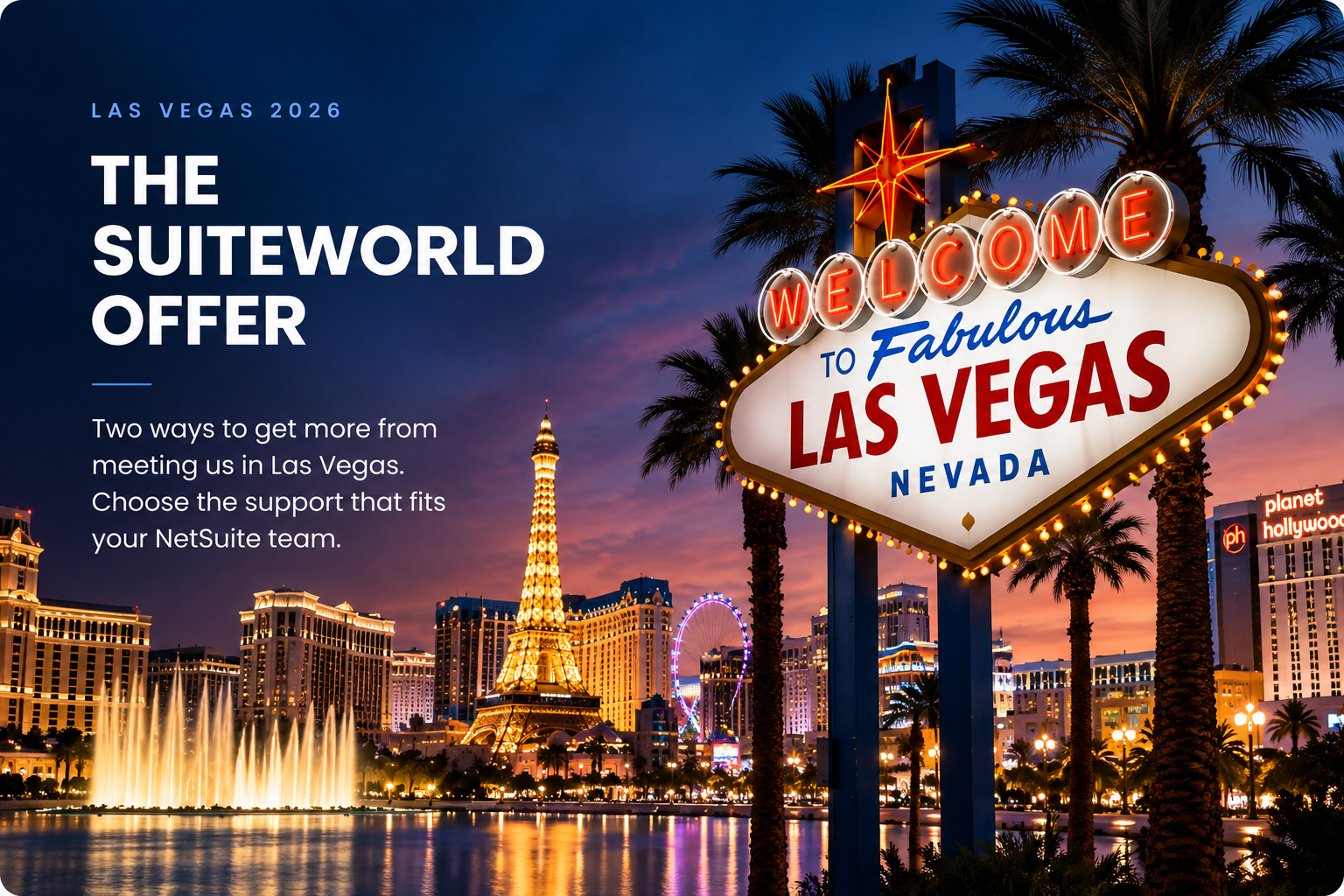 The SuiteWorld Offer — two ways to get more from meeting us in Las Vegas. Choose the support that fits your NetSuite team.