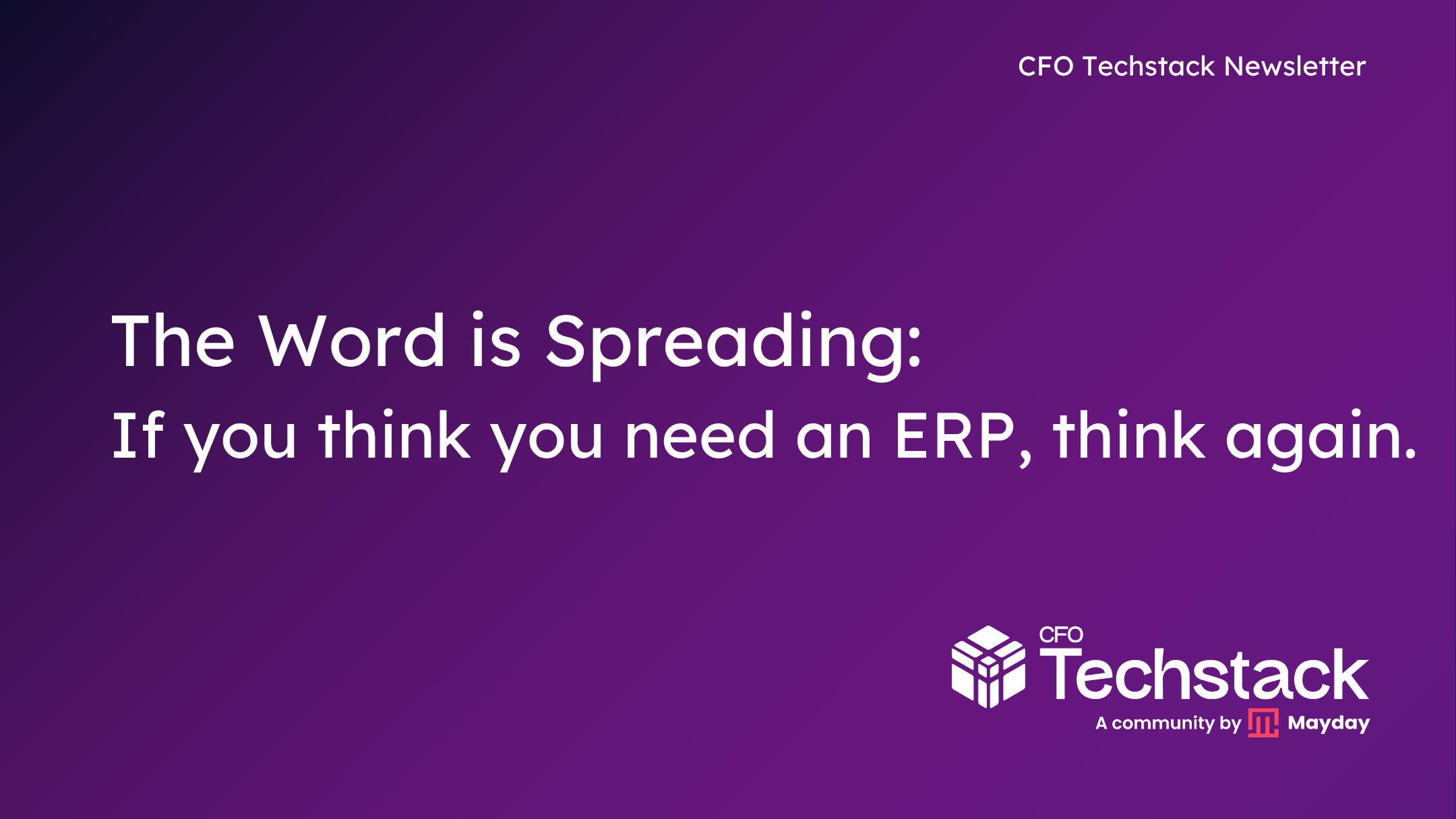 Issue 122: The Word is Spreading: If you think you need an ERP, think again.