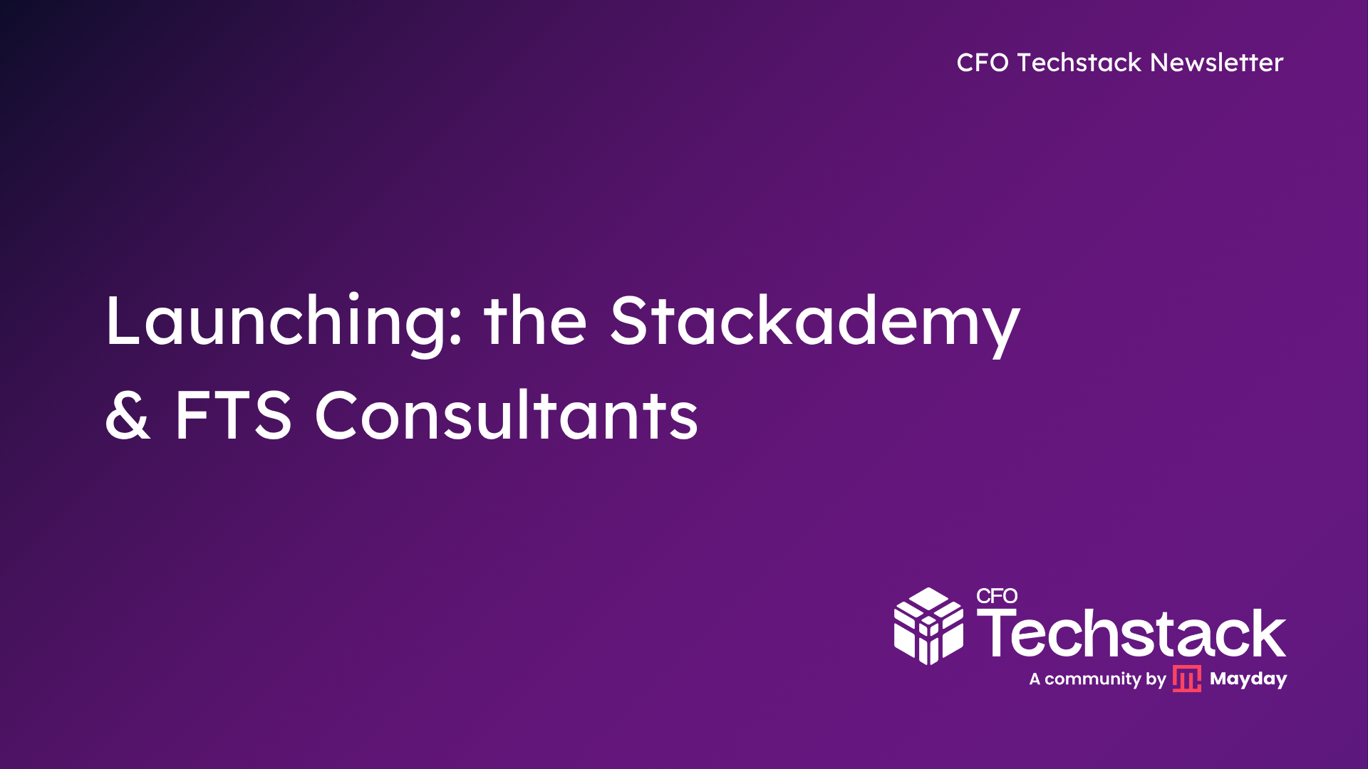 Issue 127: Launching: the Stackademy & FTS Consultants
