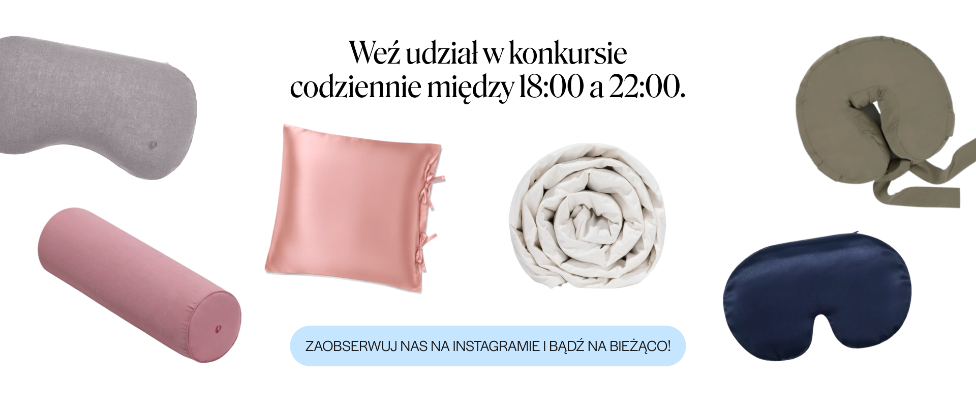 Weź udział w konkursie codziennie między 18:00 a 22:00. Zaobserwuj nas na Instagramie i bądź na bieżąco!