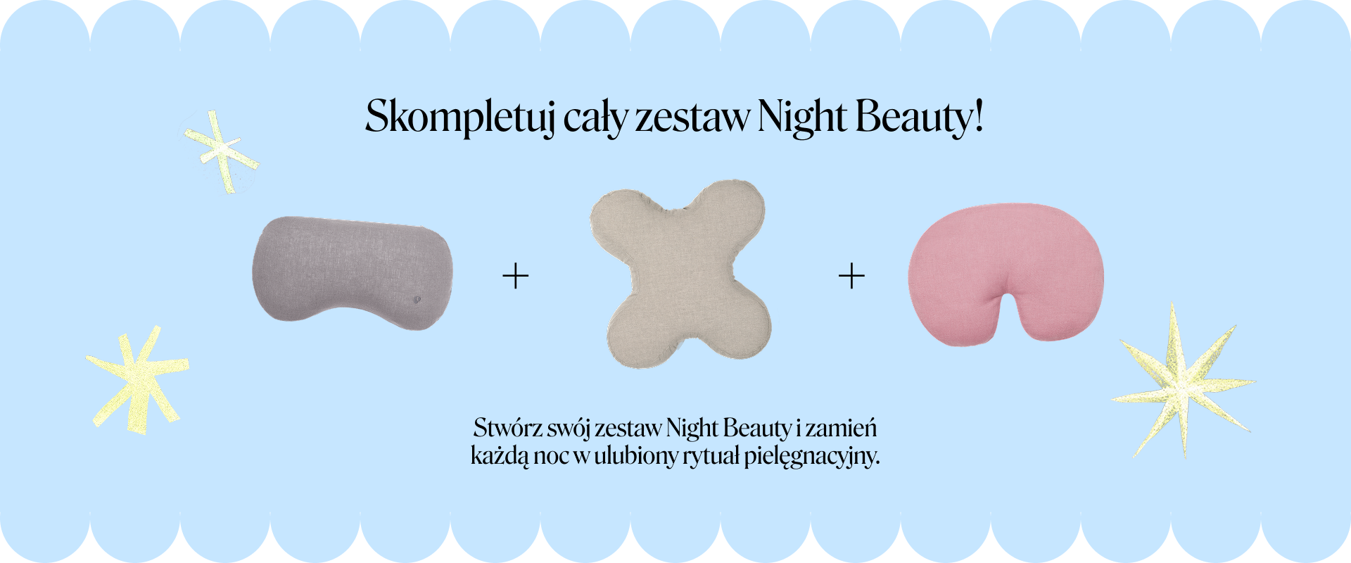 Skompletuj cały zestaw Night Beauty i zamień każdą noc w ulubiony rytuał pielęgnacyjny.