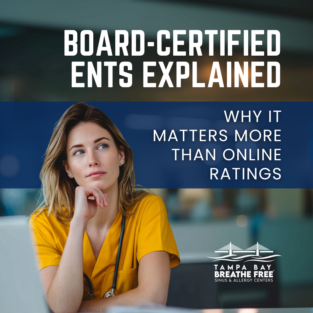Board-Certified ENTs Explained: Why It Matters More Than Online Ratings