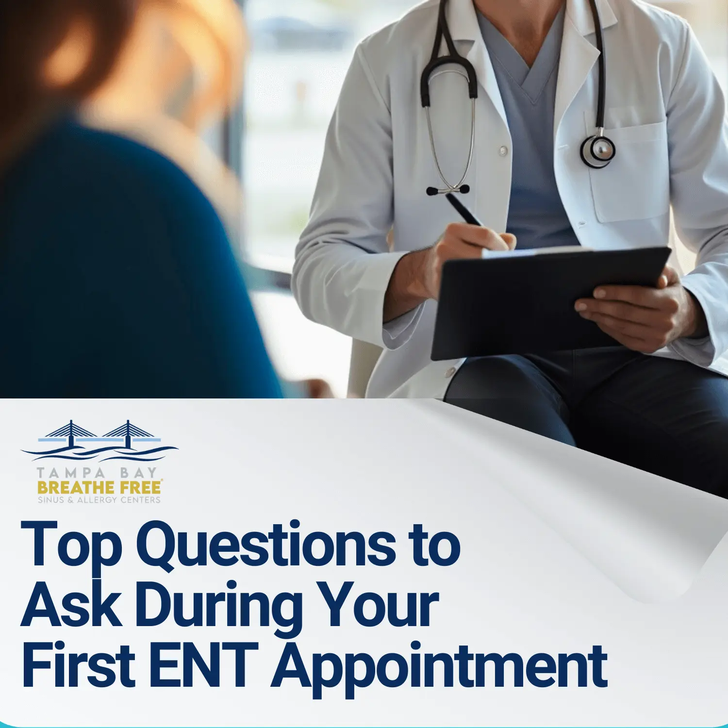 Tampa Bay Breathe Free: "Top Questions to Ask During Your First ENT Appointment" with a doctor and patient.