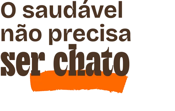 O saudável não precisa ser chato