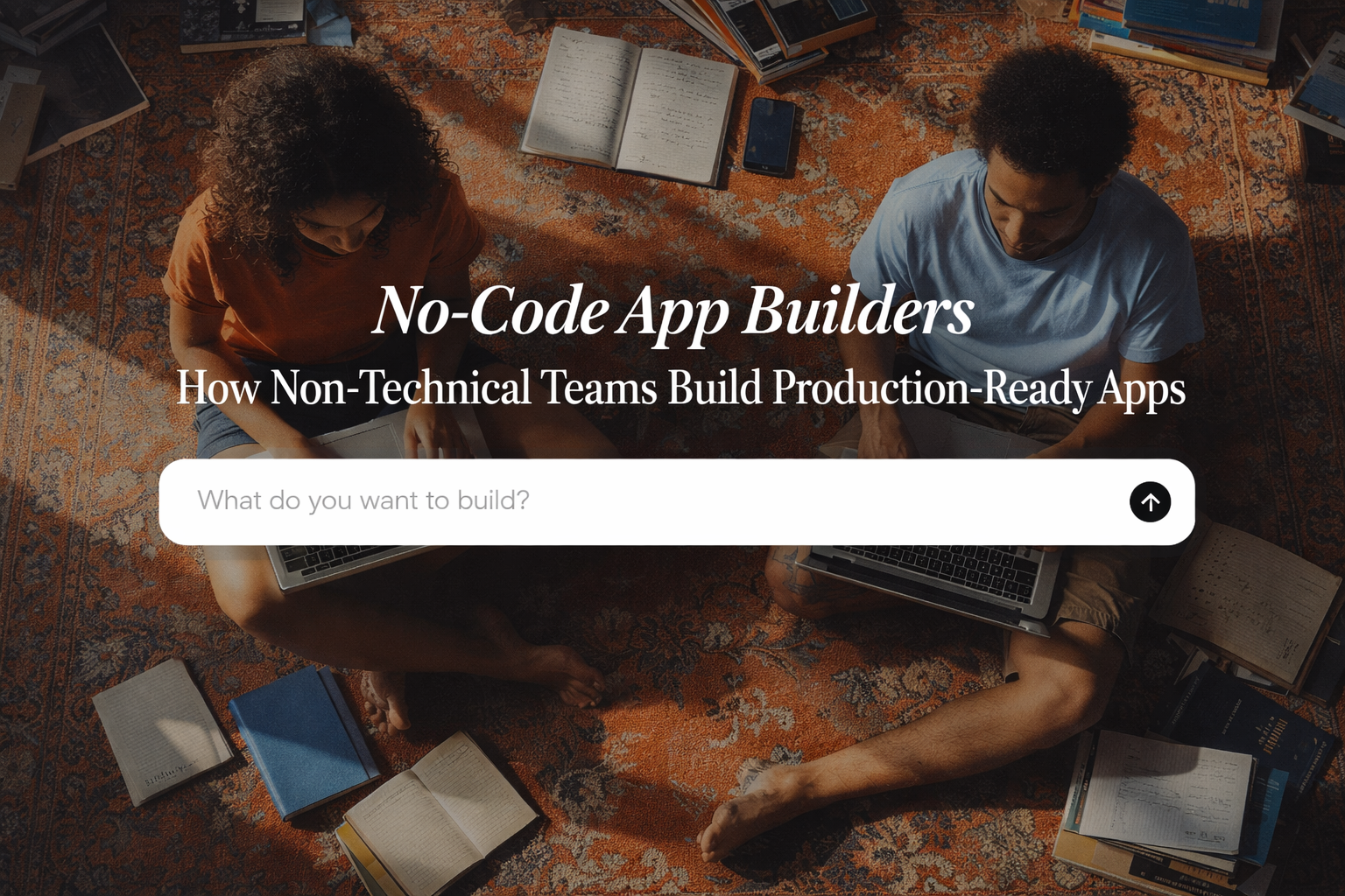 Non-Technical Teams Build Production-Ready Apps