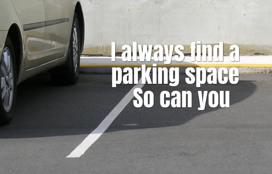 I always find a parking space - So can you