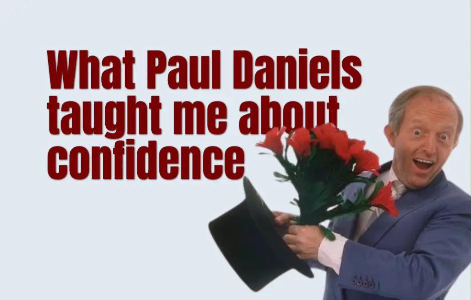 What Paul Daniels taught me about confidence -2