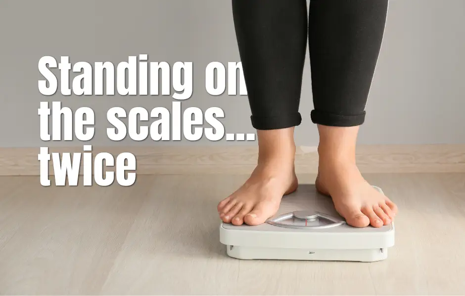 Standing on the scales… twice 2