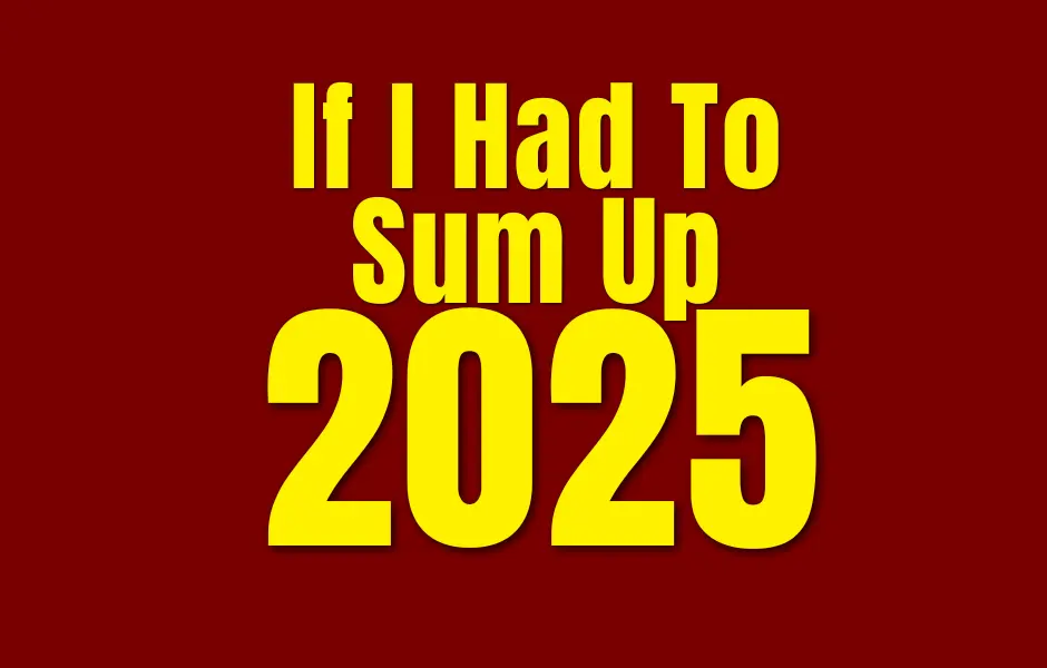 If I Had to Sum Up 2025