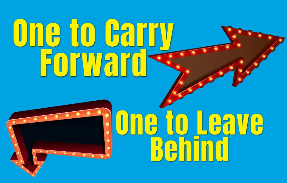 One to Carry Forward. One to Leave Behind.