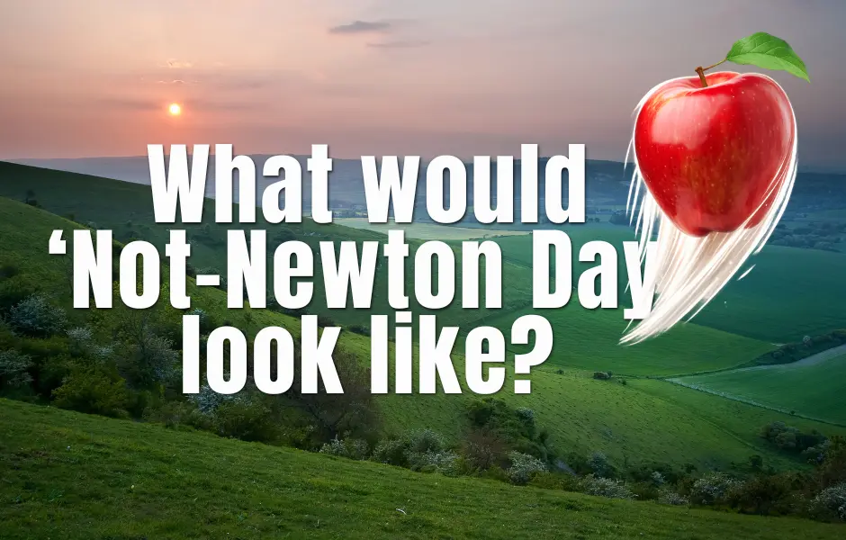 What would ‘Not-Newton Day’ look like?
