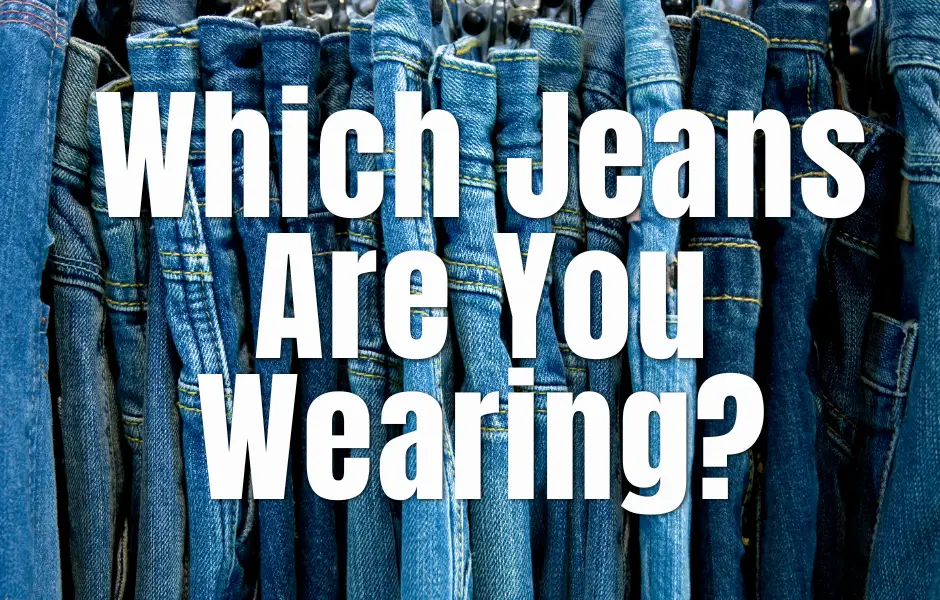 Which Jeans Are You Wearing?