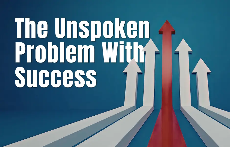 The Unspoken Problem With Success