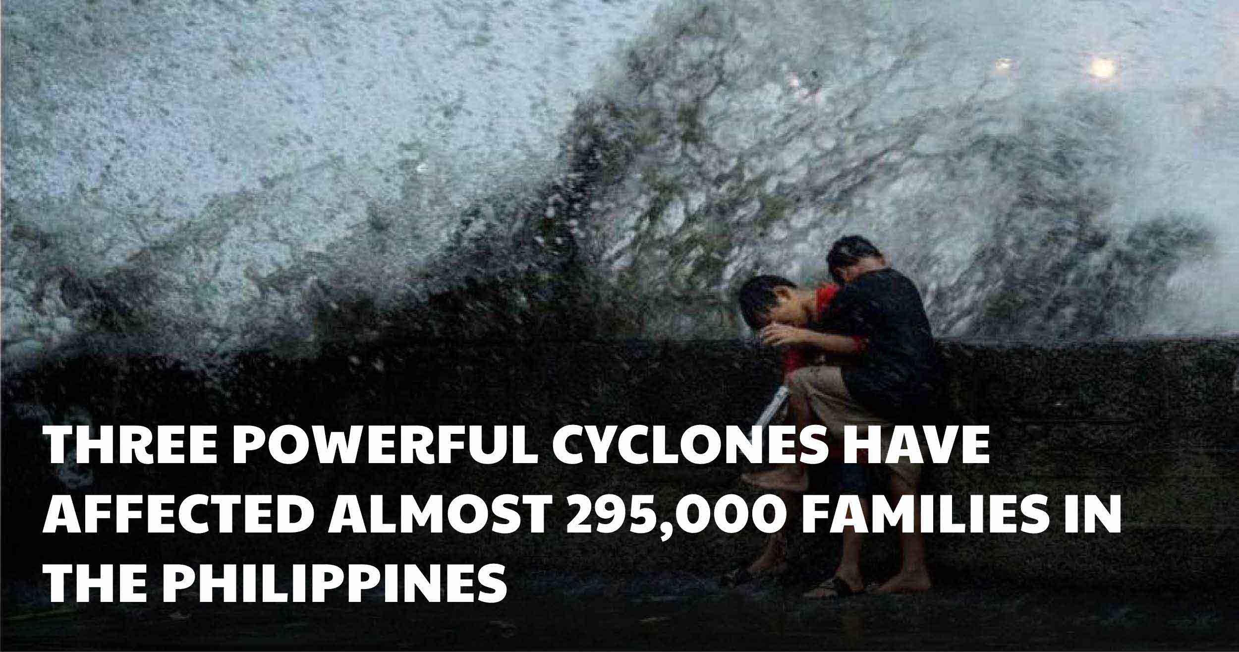 Three Powerful Cyclones Have Affected Almost 295000 Families in The Philippines