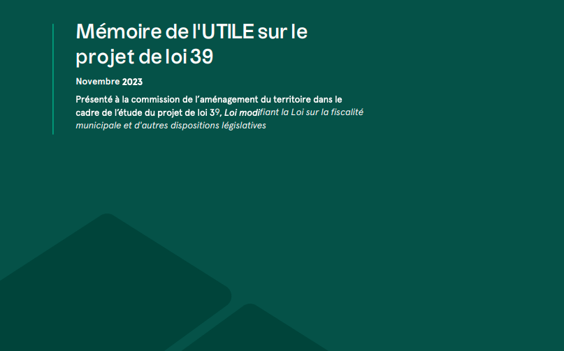 Mémoire de UTILE sur le projet de loi 39, Loi modifiant la Loi sur la fiscalité municipale et d’autres dispositions législatives