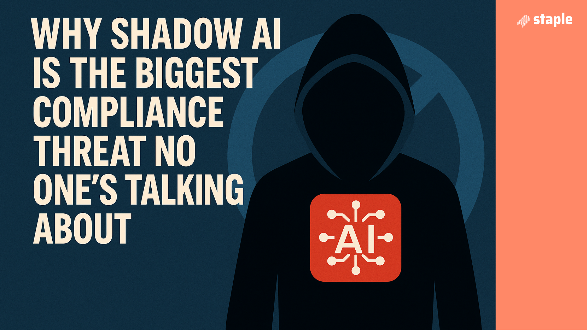 Why Shadow AI Is the Biggest Compliance Threat No One’s Talking About