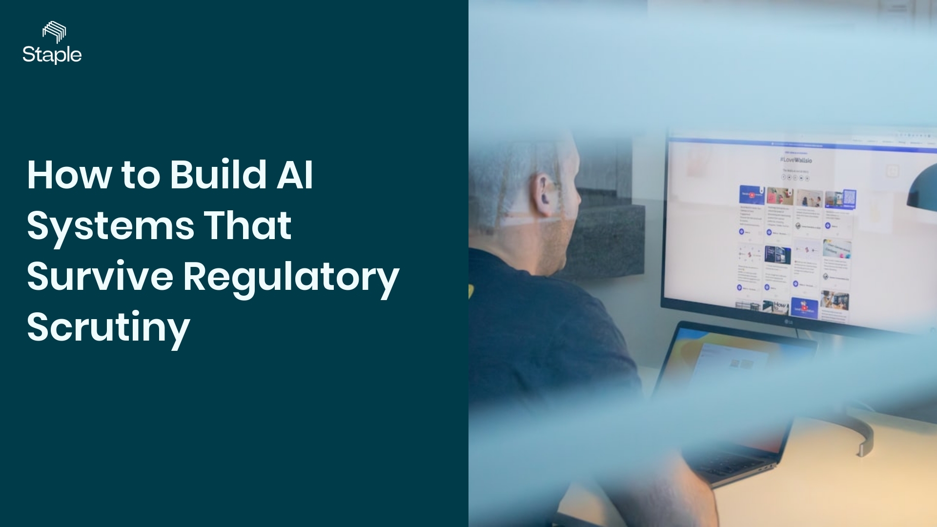 How to Build AI Systems That Survive Regulatory Scrutiny - Staple AI