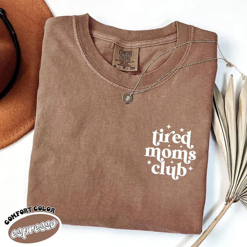 “Tired Moms Club” mother's day shirt ideas
