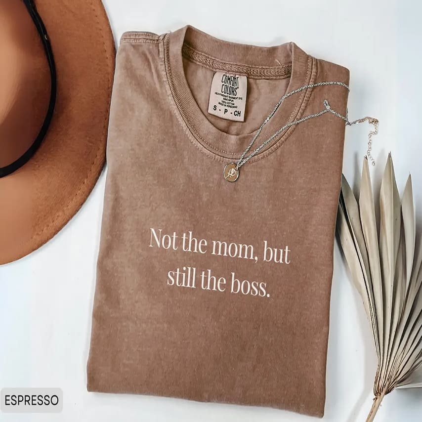 “Not The Mom, Still The Boss” mother's day shirt idea