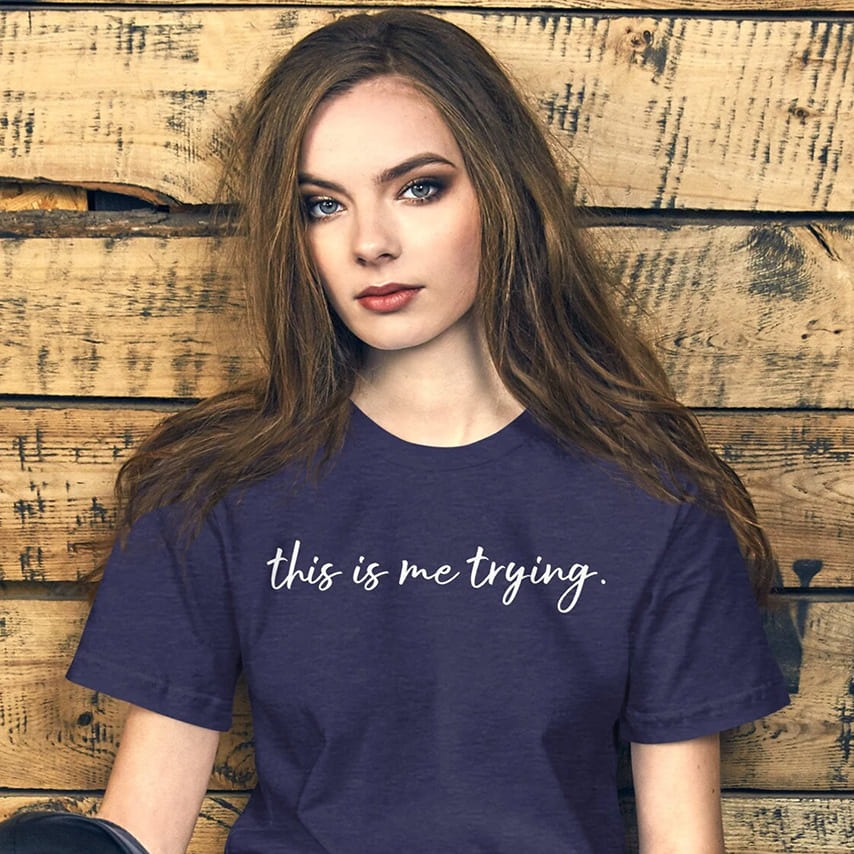“This Is Me Trying” mother's day shirt idea