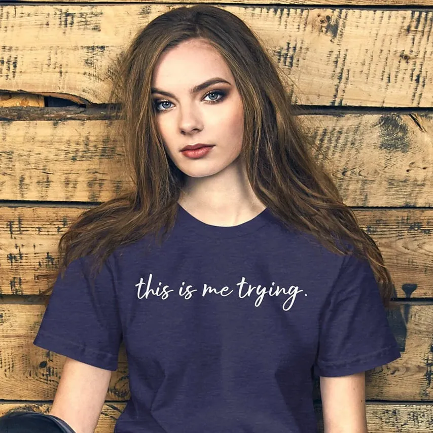 “This Is Me Trying” mother's day shirt idea