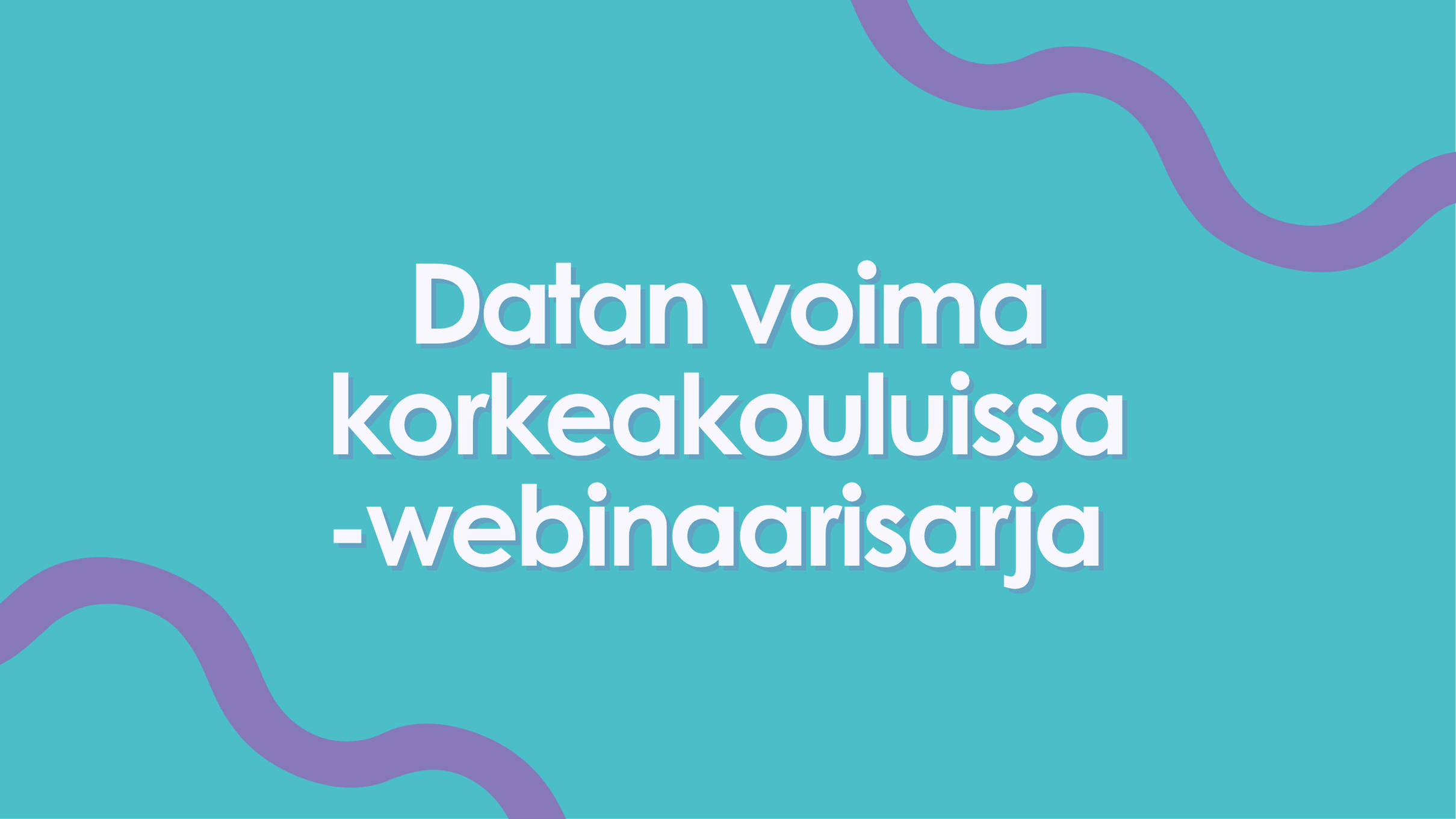 Datan voima korkeakouluissa -webinaarisarja