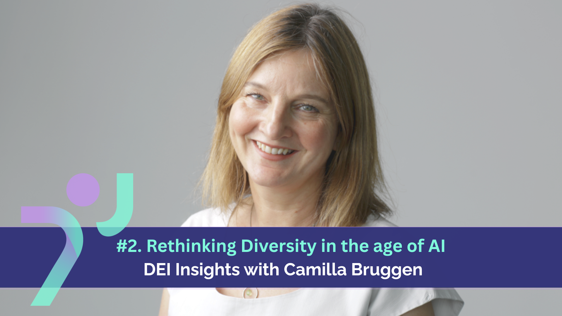 DEI Insights with Camilla Bruggen: Rethinking DEI in the age of AI