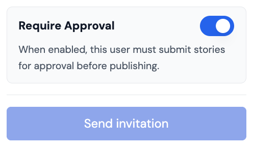 Toggle switch labeled 'Require Approval' turned on with description explaining users must submit stories for approval before publishing, above a blue 'Send invitation' button.