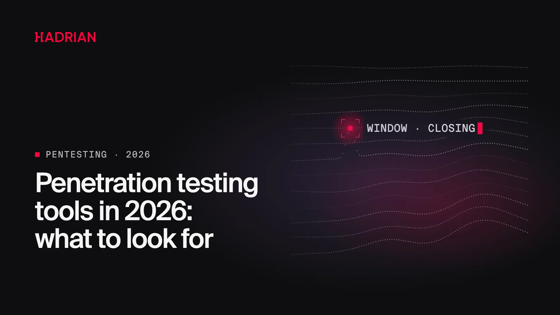 Penetration testing tools in 2026: what to look for